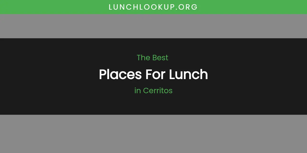 The Absolute Best Places for Lunch in Cerritos featured
