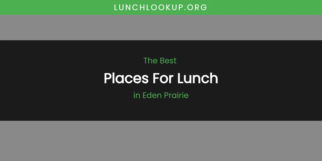 The Absolute Best Places for Lunch in Eden Prairie featured