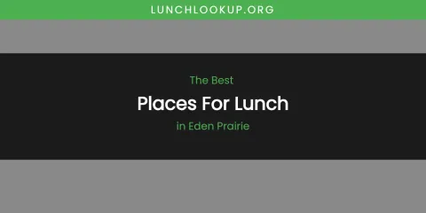 The Absolute Best Places for Lunch in Eden Prairie