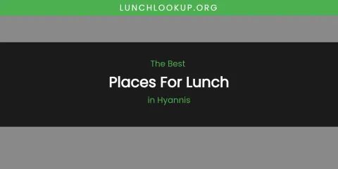 The Absolute Best Places for Lunch in Hyannis